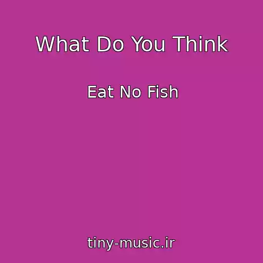 کاور آهنگ What Do You Think از Eat No Fish