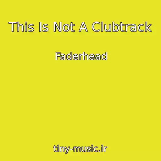 کاور آهنگ This Is Not A Clubtrack از Faderhead