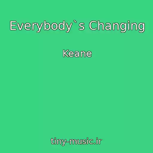 کاور آهنگ Everybody`s Changing از Keane