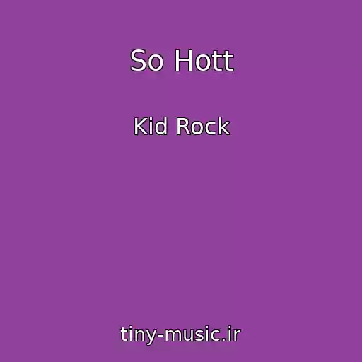 کاور آهنگ So Hott از Kid Rock