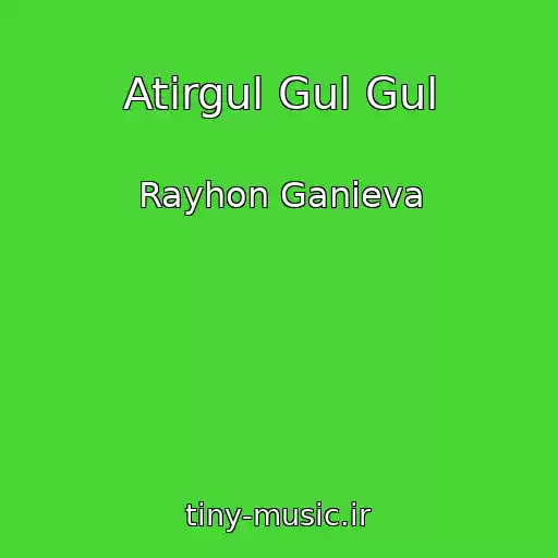 کاور آهنگ Atirgul Gul Gul از Rayhon Ganieva