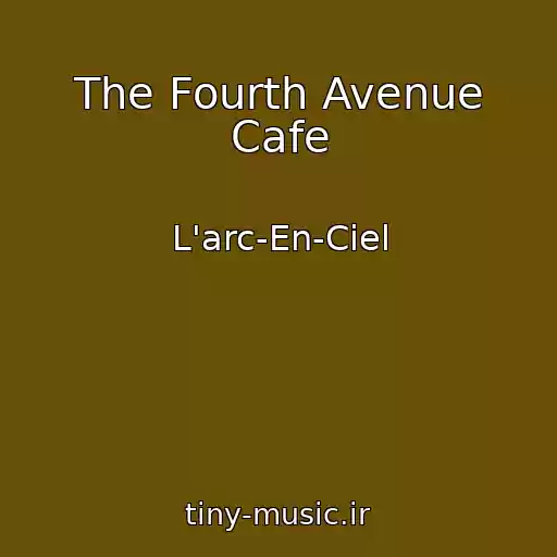 کاور آهنگ The Fourth Avenue Cafe از L'arc-En-Ciel