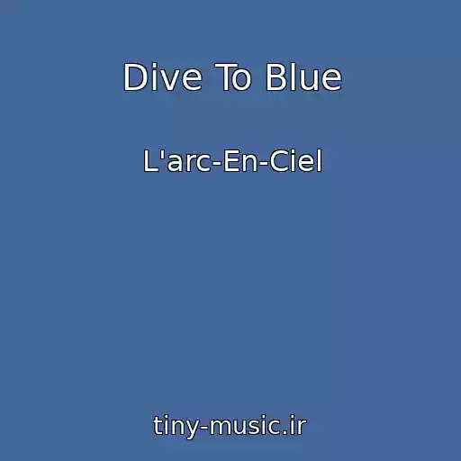 کاور آهنگ Dive To Blue از L'arc-En-Ciel