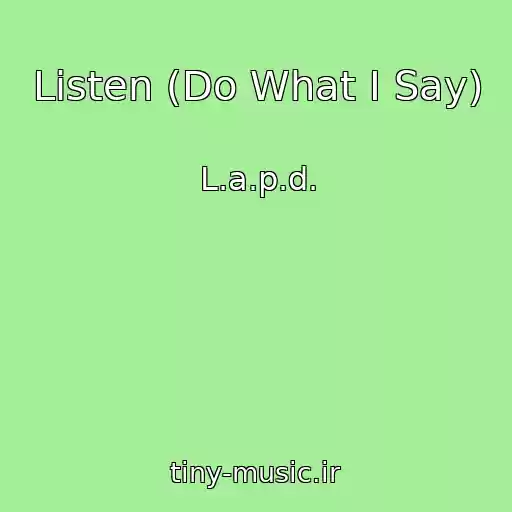 کاور آهنگ Listen (Do What I Say) از L.a.p.d.