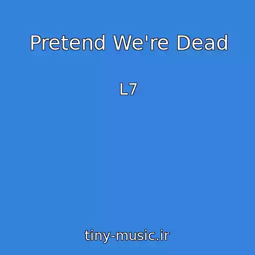 کاور آهنگ Pretend We're Dead از L7