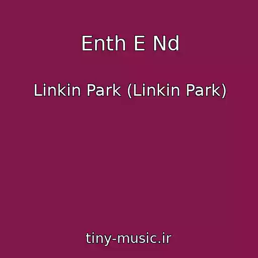 کاور آهنگ Enth E Nd از Linkin Park (Linkin Park)