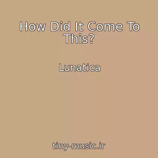 کاور آهنگ How Did It Come To This? از Lunatica