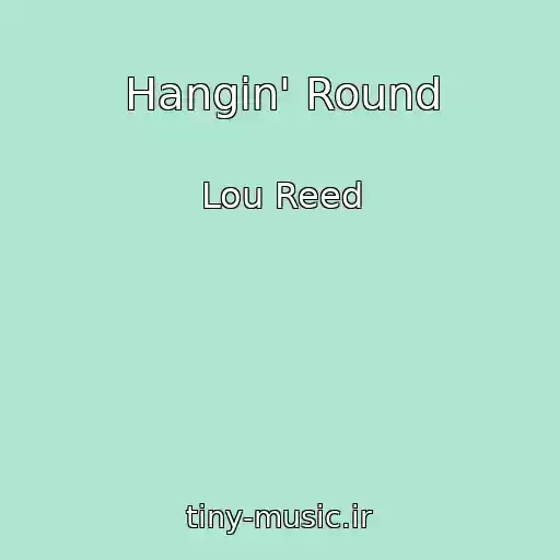 کاور آهنگ Hangin' Round از Lou Reed