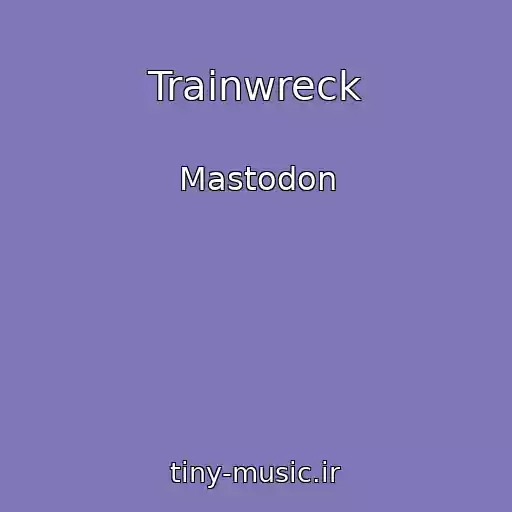 کاور آهنگ Trainwreck از Mastodon