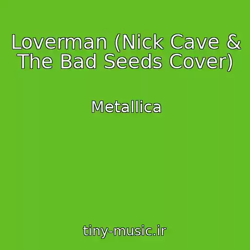 کاور آهنگ Loverman (Nick Cave & The Bad Seeds Cover) از Metallica