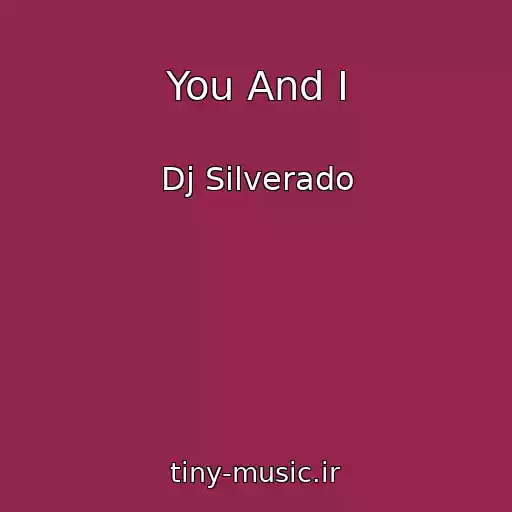 کاور آهنگ You And I از Dj Silverado
