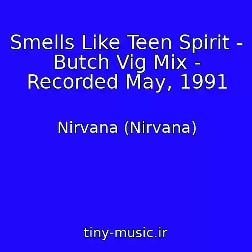 کاور آهنگ Smells Like Teen Spirit - Butch Vig Mix - Recorded May, 1991 از Nirvana (Nirvana)