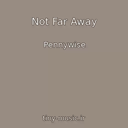 کاور آهنگ Not Far Away از Pennywise