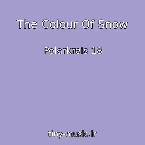کاور آهنگ The Colour Of Snow از Polarkreis 18