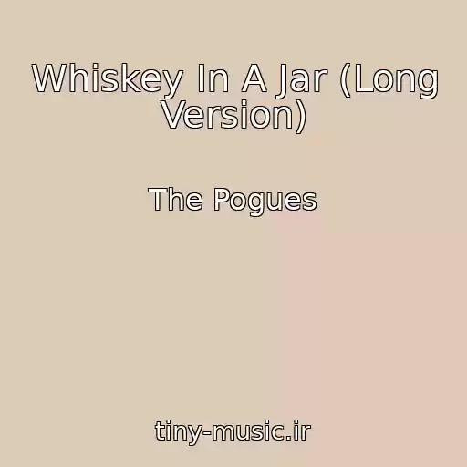کاور آهنگ Whiskey In A Jar (Long Version) از The Pogues