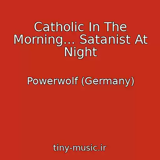 کاور آهنگ Catholic In The Morning... Satanist At Night از Powerwolf (Germany)
