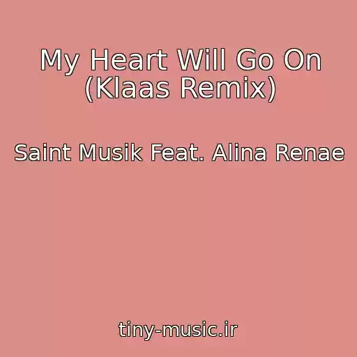 کاور آهنگ My Heart Will Go On (Klaas Remix) از Saint Musik Feat. Alina Renae