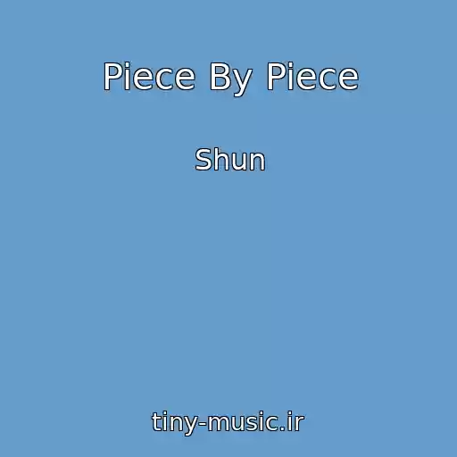 کاور آهنگ Piece By Piece از Shun