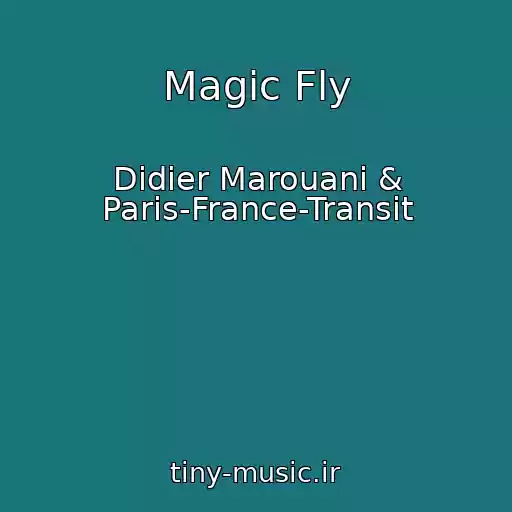 کاور آهنگ Magic Fly از Didier Marouani & Paris-France-Transit