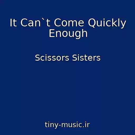 کاور آهنگ It Can`t Come Quickly Enough از Scissors Sisters