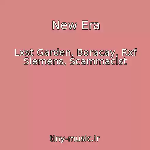 کاور آهنگ New Era از Lxst Garden, Boracay, Rxf Siemens, Scammacist