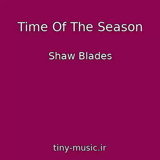 کاور آهنگ Time Of The Season از Shaw Blades