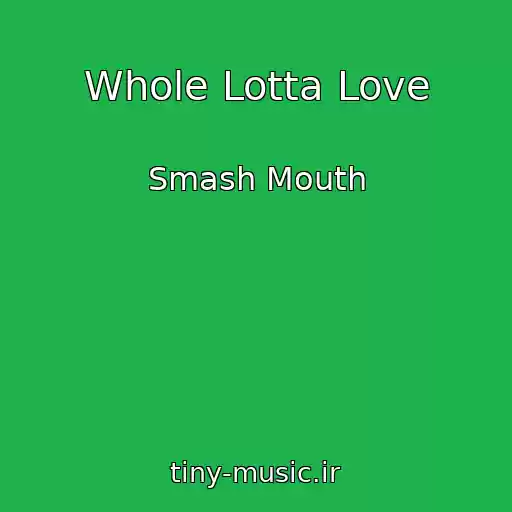 کاور آهنگ Whole Lotta Love از Smash Mouth