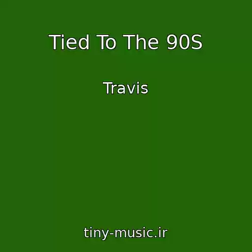 کاور آهنگ Tied To The 90S از Travis