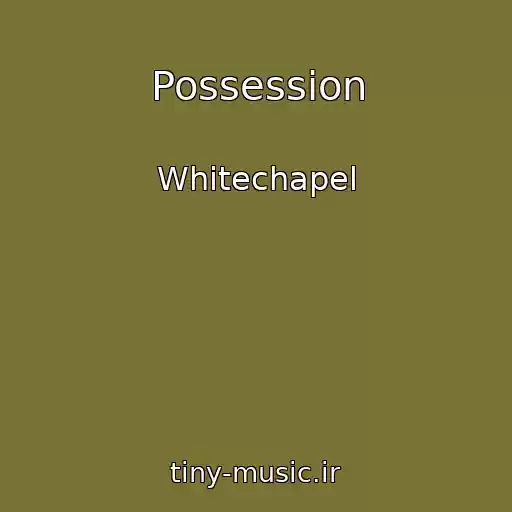 کاور آهنگ Possession از Whitechapel