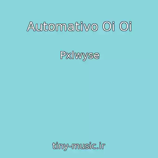 کاور آهنگ Automativo Oi Oi از Pxlwyse