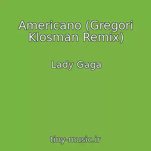 کاور آهنگ Americano (Gregori Klosman Remix) از Lady Gaga