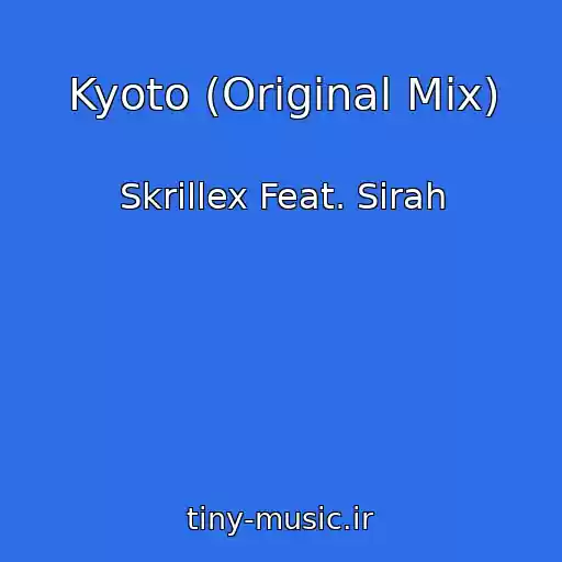 کاور آهنگ Kyoto (Original Mix) از Skrillex Feat. Sirah