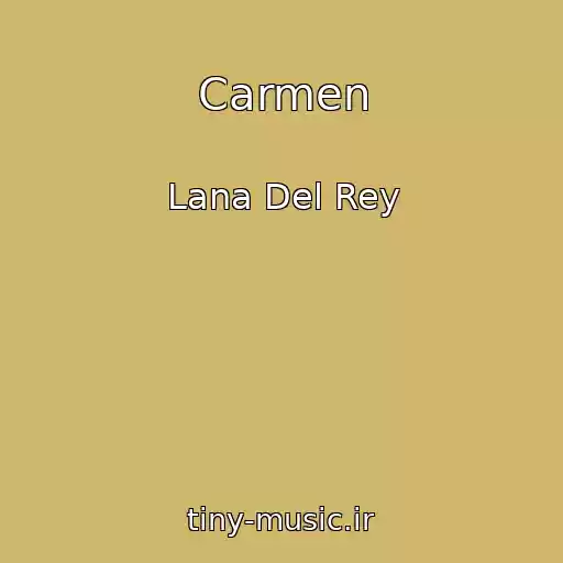 کاور آهنگ Carmen از Lana Del Rey