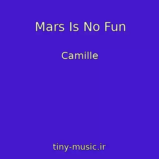 کاور آهنگ Mars Is No Fun از Camille