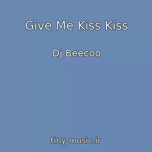 کاور آهنگ Give Me Kiss Kiss از Dj Beecoo