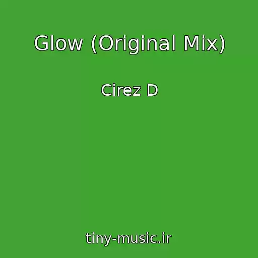 کاور آهنگ Glow (Original Mix) از Cirez D