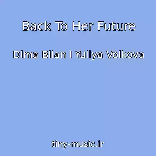 کاور آهنگ Back To Her Future از Dima Bilan I Yuliya Volkova
