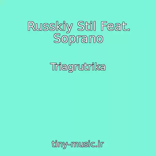 کاور آهنگ Russkiy Stil Feat. Soprano از Triagrutrika