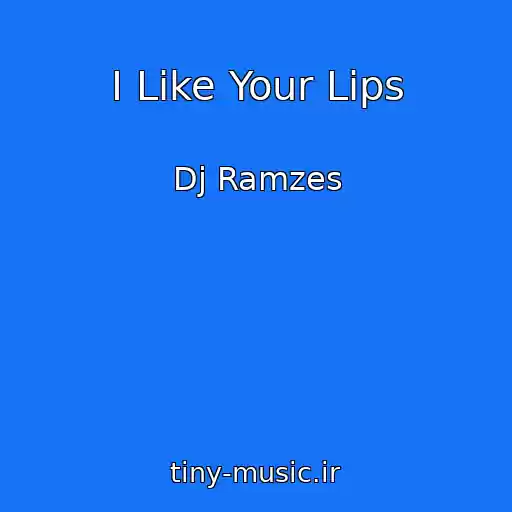 کاور آهنگ I Like Your Lips از Dj Ramzes