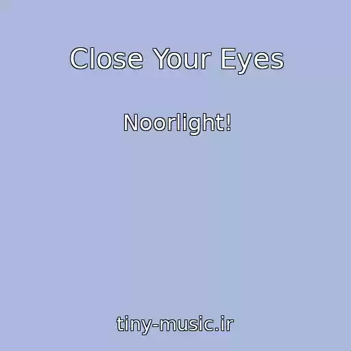 کاور آهنگ Close Your Eyes از Noorlight!