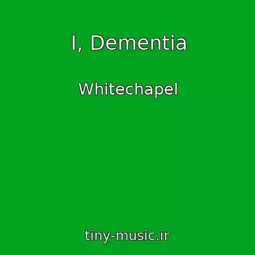 کاور آهنگ I, Dementia از Whitechapel