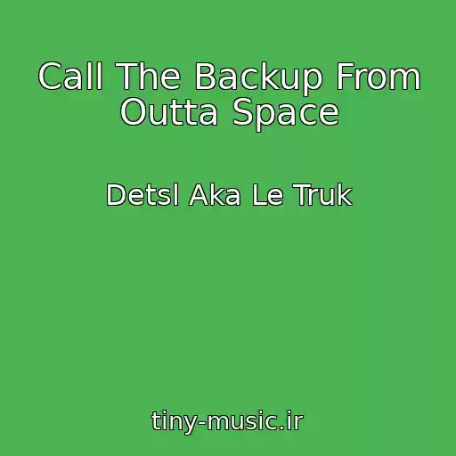 کاور آهنگ Call The Backup From Outta Space از Detsl Aka Le Truk