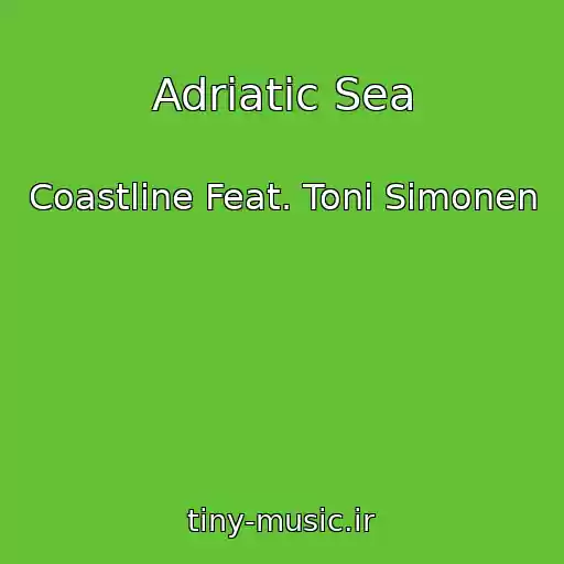 کاور آهنگ Adriatic Sea از Coastline Feat. Toni Simonen