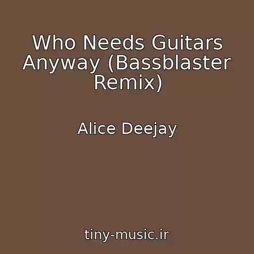 کاور آهنگ Who Needs Guitars Anyway (Bassblaster Remix) از Alice Deejay