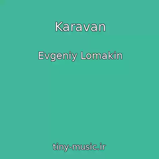 کاور آهنگ Karavan از Evgeniy Lomakin