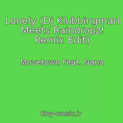 کاور آهنگ Lonely (Dj Klubbingman Meets Raindropz! Remix Edit) از Movetown Feat. Nana
