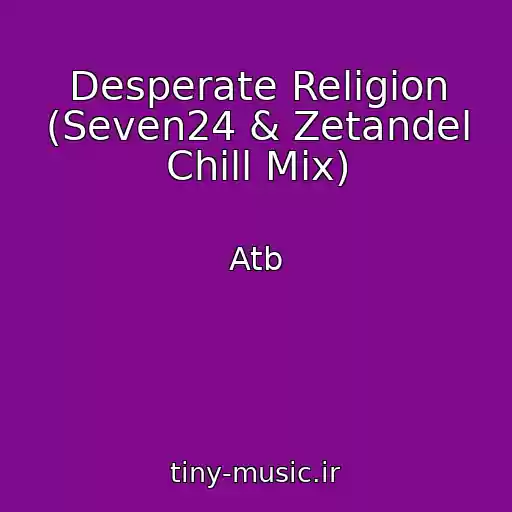 کاور آهنگ Desperate Religion (Seven24 & Zetandel Chill Mix) از Atb