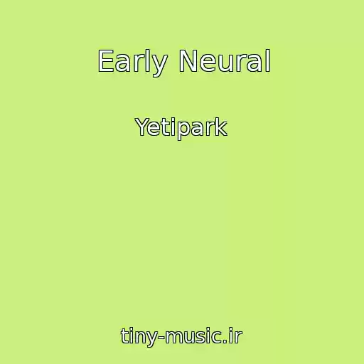 کاور آهنگ Early Neural از Yetipark