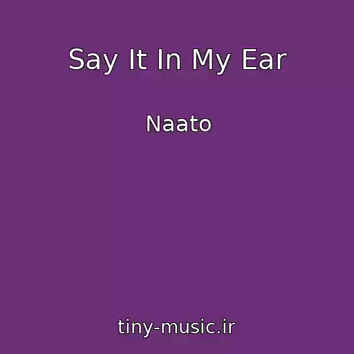 کاور آهنگ Say It In My Ear از Naato
