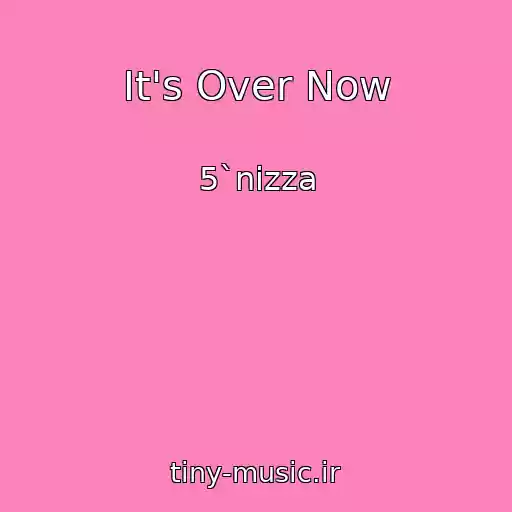 کاور آهنگ It's Over Now از 5`nizza
